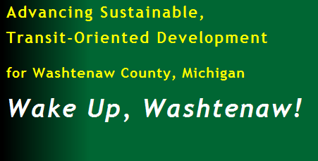 Advancing Sustainable, Transit-Oriented Development in Washtenaw County, Michigan: WAKE UP, WASHTENAW!